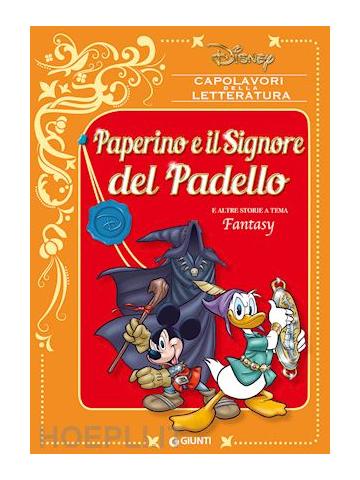 Capolavori Della Letteratura (Giunti) PAPERINO E IL SIGNORE DEL PADELLO E ALTRE STORIE A TEMA FANTASY