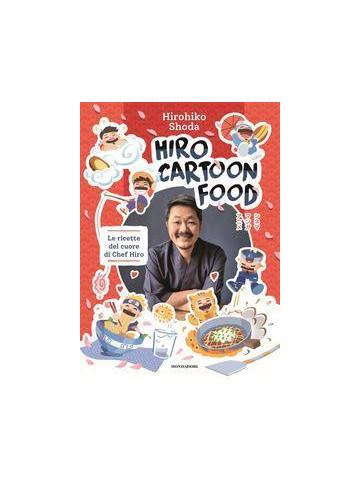 Hiro Cartoon Food LE RICETTE DEL CUORE DI CHEF