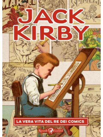 Jack Kirby La Vera Vita Del Re Dei Comics VOLUME UNICO
