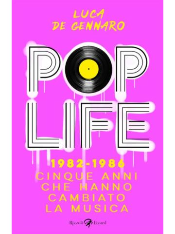 Pop Life 1982 - 1986 CINQUE ANNI CHE HANNO CAMBIATO LA STORIA