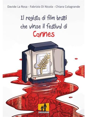 Il Regista Di Film Brutti Che Vinse Il Festival Di Cannes VOLUME UNICO