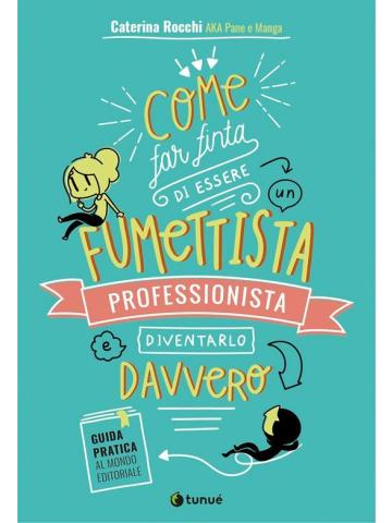 COME FAR FINTA DI ESSERE UN FUMETTISTA PROFESSIONISTA GUIDA PRATICA