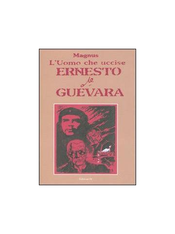 Uomo Che Uccise Ernesto Che Guevara L' (Di/Grifo) 01 - UNICO