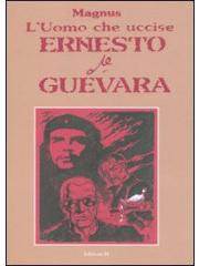 Uomo Che Uccise Ernesto Che Guevara L' (Di/Grifo) 01 - UNICO