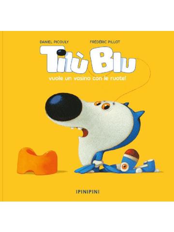 TILU` BLU VUOLE UN VASINO CON LE RUOTE Volume Unico