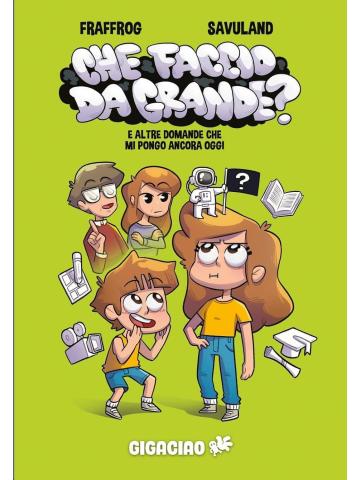CHE FACCIO DA GRANDE? E ALTRE DOMANDE CHE MI PONGO VOLUME UNICO