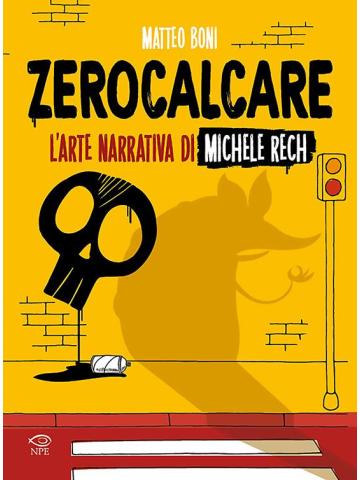 ZEROCALCARE - L'ARTE NARRATIVA DI MICHELE RECH VOLUME UNICO