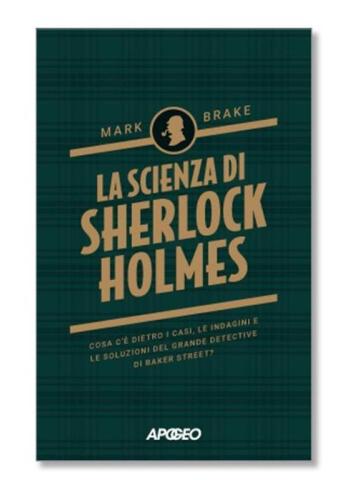 LA SCIENZA DI SHERLOCK HOLMES VOLUME UNICO