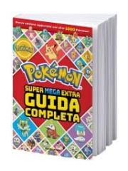POKÉMON SUPER MEGA EXTRA GUIDA COMPLETA VOLUME UNICO