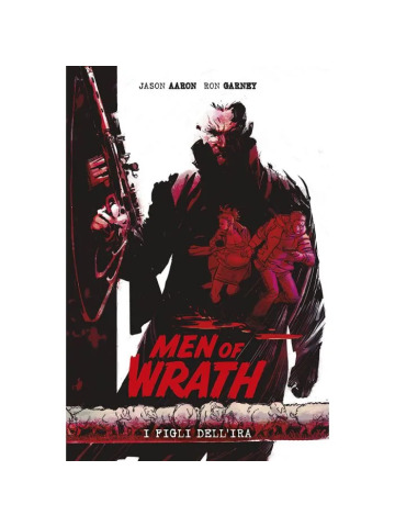 MEN OF WRATH I FIGLI DELL`IRA VOLUME UNICO