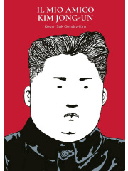 IL MIO AMICO KIM JONG UN VOLUME UNICO