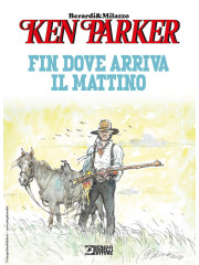 KEN PARKER FIN DOVE ARRIVA IL MATTINO VOLUME UNICO