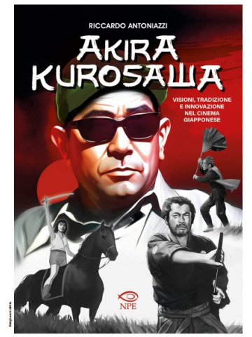 AKIRA KUROSAWA - VISIONI, TRADIZIONE E INNOVAZIONE UNICO