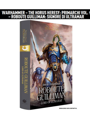 WARHAMMER THE HORUS HERESY PRIMARCHI 01 ROBOUTE GUILLIMAN SIGNORE DI ULTRAMAR