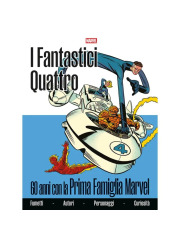 FANTASTICI QUATTRO 60 ANNI CON LA PRIMA FAMIGLIA MARVEL VOLUME UNICO