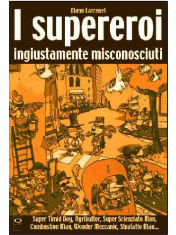 I SUPEREROI INGIUSTAMENTE MISCONOSCIUTI VOLUME UNICO