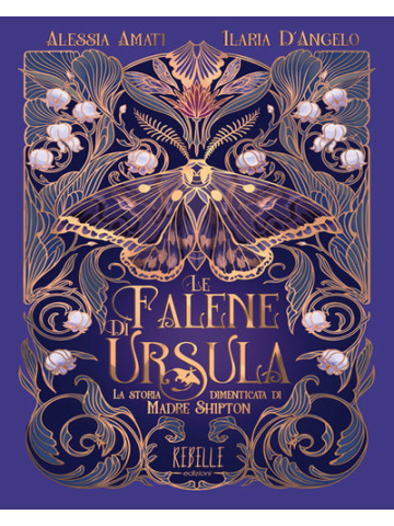 Le falene di Ursula. La storia dimenticata di Madre Shipton. Ediz. a colori