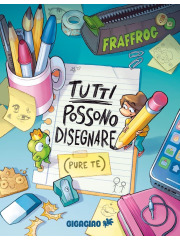TUTTI POSSONO DISEGNARE, PURE TE! VOLUME UNICO