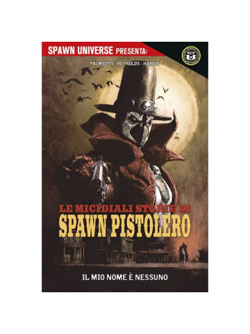 SPAWN UNIVERSE PRESENTA  LE MICIDIALI STORIE DI SPAWN PISTOLERO 01 IL MIO NOME È NESSUNO