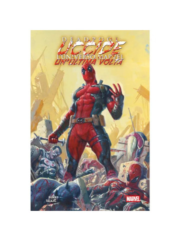 Marvel Collection DEADPOOL UCCIDE L`UNIVERSO MARVEL UN`ALTRA VOLTA