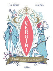 VERGINI LA FOLLE STORIA DELLA VERGINITÀ VOLUME UNICO