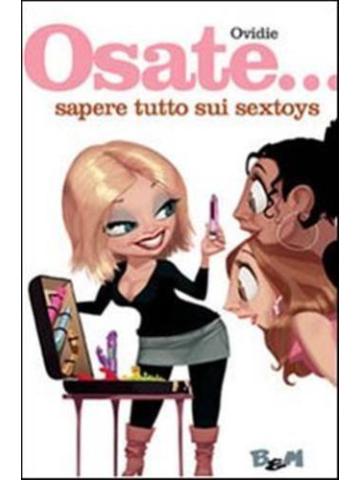 Osate... Sapere Tutto Sui Sexytoys 01 - UNICO