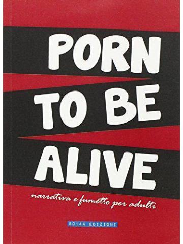 Porn To Be Alive 01 - UNICO