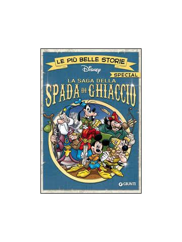 Piu' Belle Storie Disney Special La Saga Della Spada Di Ghiaccio Le 01 - UNICO