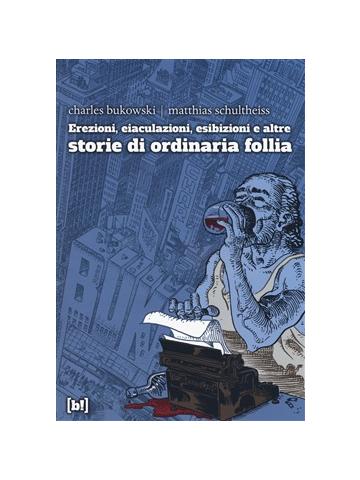 Erezioni, Eiaculazioni, Esibizioni E Altre Storie Di Ordinaria Follia 01 - UNICO