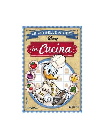 Piu' Belle Storie Disney In Cucina Le (Giunti) 01 - UNICO