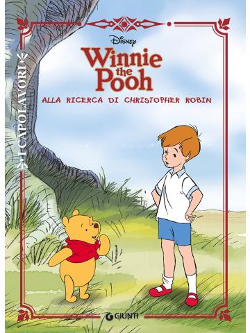 Winnie The Pooh Alla Ricerca Di Christopher Robin I Capolavori 01 - UNICO