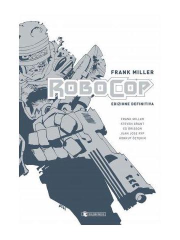 Frank Miller Robocop Edizione Definitiva 01 - UNICO
